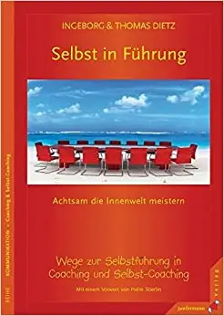 Selbst in Führung: Achtsam die Innenwelt meistern. Wege zur Selbstführung in Coaching und Selbst-Coaching