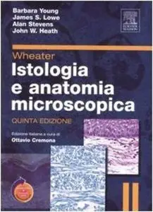 Barbara Young, James Lowe, Alan Stevens, John Heath - Wheater. Istologia e anatomia microscopica