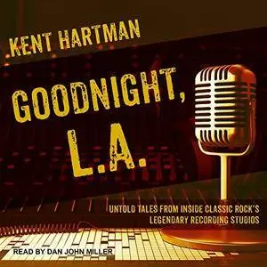 Goodnight, L.A.: Untold Tales from Inside Classic Rock’s Legendary Recording Studios [Audiobook]