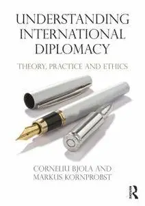 Understanding International Diplomacy: Theory, Practice and Ethics (Repost)