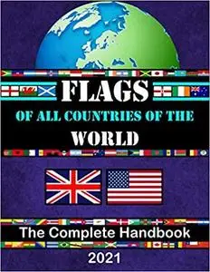 FLAGS OF ALL COUNTRIES OF THE WORLD: The Complete Handbook/Maps of each continents