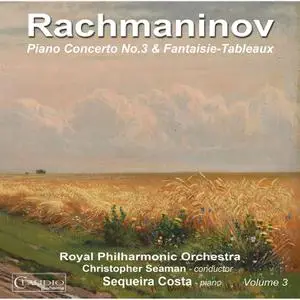 Sequeira Costa, Christopher Seaman - Rachmaninoff: Piano Concerto No. 3 & Fantaisie-Tableaux (2015)