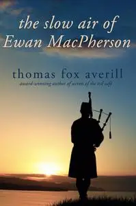 «The Slow Air of Ewan MacPherson» by Thomas Averill