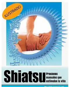 «Shiatsu, presiones manuales que estimulan la vida» by Mauricio López Lumi