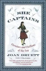 «She Captains: Heroines and Hellions of the Sea» by Joan Druett