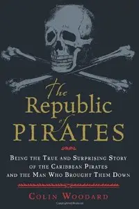 The Republic of Pirates: Being the True and Surprising Story of the Caribbean Pirates and the Man Who Brought Them Down(repost)