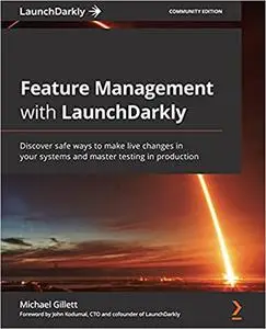 Feature Management with LaunchDarkly: Discover safe ways to make live changes in your systems