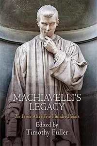 Machiavelli's Legacy : "The Prince" After Five Hundred Years