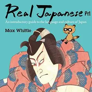 Real Japanese: An Introductory Guide to the Language and Culture of Japan, Part One [Audiobook]