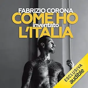 «Come ho inventato l'Italia» by Fabrizio Corona