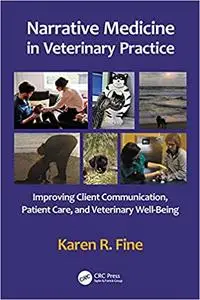 Narrative Medicine in Veterinary Practice: Improving Client Communication, Patient Care, and Veterinary Well-being