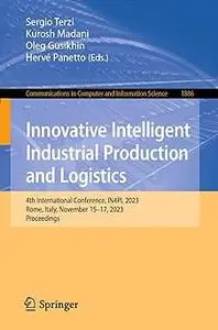 Innovative Intelligent Industrial Production and Logistics: 4th International Conference, IN4PL 2023, Rome, Italy, Novem