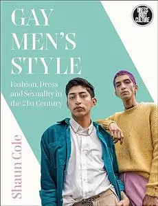 Gay Men's Style: Fashion, Dress and Sexuality in the 21st Century (Dress, Body, Culture)