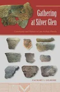 Gathering at Silver Glen : Community and History in Late Archaic Florida