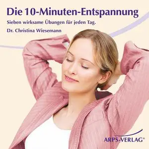 «Die 10-Minuten-Entspannung: Sieben Übungen für jeden Tag» by Christina M. Wiesemann