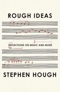 Rough Ideas: Reflections on Music and More