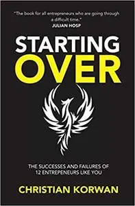 STARTING OVER: The successes and failures of 12 entrepreneurs like you
