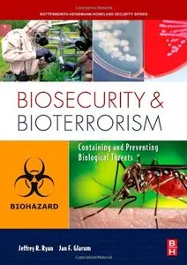 Biosecurity and Bioterrorism: An Introduction to Homeland Security Principles: Containing and Preventing Biological Threats 