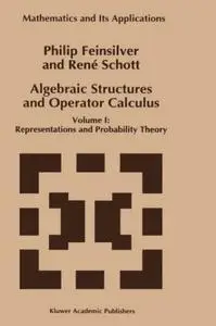Algebraic Structures and Operator Calculus: Volume I: Representations and Probability Theory