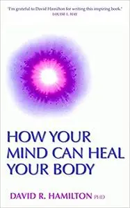 How Your Mind Can Heal Your Body