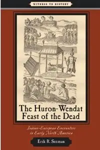 The Huron-Wendat Feast of the Dead: Indian-European Encounters in Early North America [Repost]
