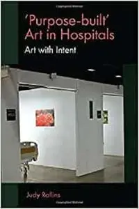 'Purpose-built’ Art in Hospitals: Art With Intent