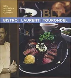 Bistro Laurent Tourondel: New American Bistro Cooking