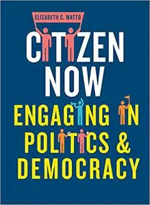 Citizen now: Engaging in politics and democracy