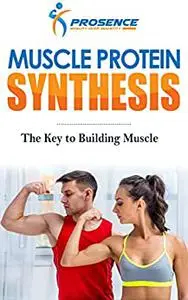 Muscle Protein Synthesis: The Key to Building Muscle