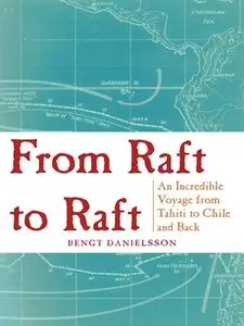 From Raft to Raft: An Incredible Voyage from Tahiti to Chile and Back