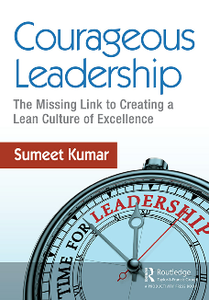 Courageous Leadership : The Missing Link to Creating a Lean Culture of Excellence