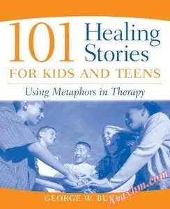 101 Healing Stories for Kids and Teens: Using Metaphors in Therapy [Repost]
