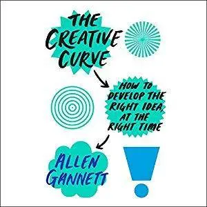 The Creative Curve: How to Develop the Right Idea, at the Right Time [Audiobook]