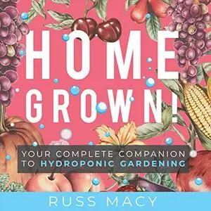 Homegrown!: Your Complete Companion to Hydroponic Gardening [Audiobook]