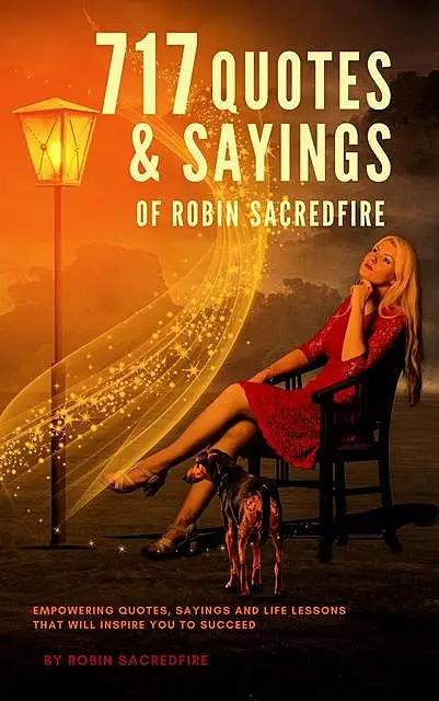 «717 Quotes & Sayings of Robin Sacredfire» by Robin Sacredfire