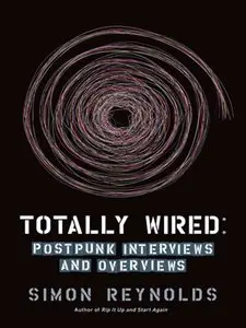Totally Wired: Postpunk Interviews and Overviews (repost)