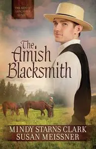 «The Amish Blacksmith» by Mindy Starns Clark,Susan Meissner