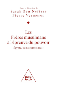 Les Frères musulmans à l'épreuve du pouvoir: Égypte, Tunisie (2011-2021) - Sarah Ben Néfissa, Pierre Vermeren