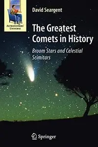 The Greatest Comets in History: Broom Stars and Celestial Scimitars (Astronomers' Universe) (Repost)