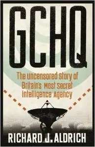 GCHQ: The Uncensored Story of Britain's Most Secret Intelligence Agency by Richard Aldrich (Repost)