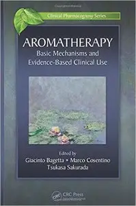 Aromatherapy: Basic Mechanisms and Evidence Based Clinical Use