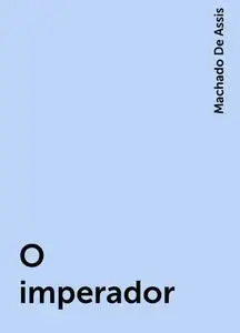 «O imperador» by Machado De Assis