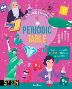 The Periodic Table: Discover Incredible Elements That Make Up Everything! (Science Stories)