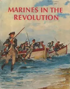 Marines in the Revolution: A History of the Continental Marines in the American Revolution 1775-1783