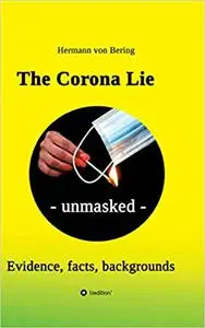 The Corona Lie - unmasked: Evidence, facts, backgrounds