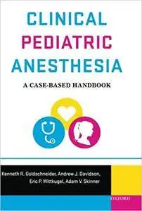 Clinical Pediatric Anesthesia: A Case-Based Handbook (2nd edition)