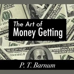 «The Art of Money Getting» by P. T. Barnum