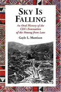 Sky Is Falling: An Oral History of the CIA's Evacuation of the Hmong from Laos