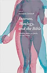 Intersex, Theology, and the Bible: Troubling Bodies in Church, Text, and Society