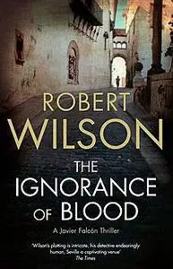 «The Ignoranceof Blood» by Robert Wilson